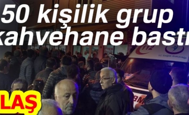 50 KİŞİLİK GRUP KAHVEHANE BASTI!