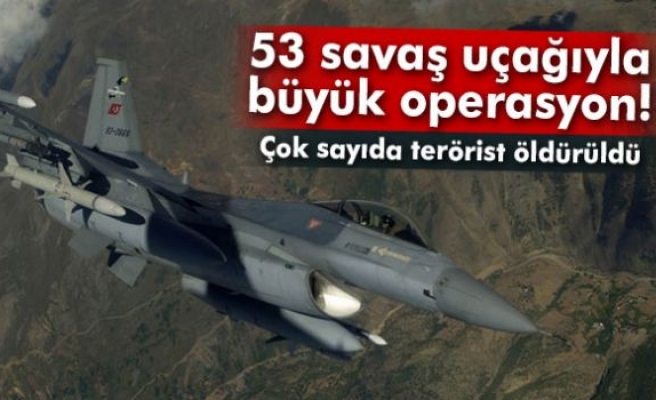 53 savaş uçağıyla PKK'ya büyük operasyon!