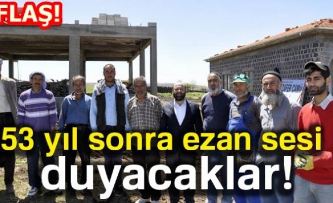 53 Yıl Sonra Ezan Duyacaklar!