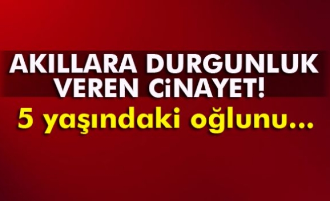 5 yaşındaki oğlunu boğarak öldürdü