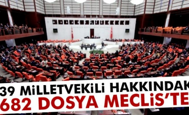 682 dokunulmazlık fezlekesi TBMM'de