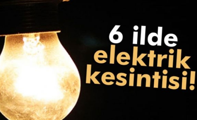 6 ilde elektrik kesintisine gidilecek