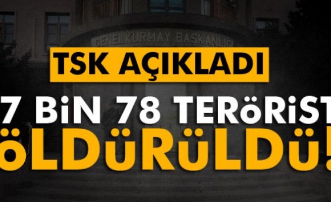 7 bin 78 terörist öldürüldü