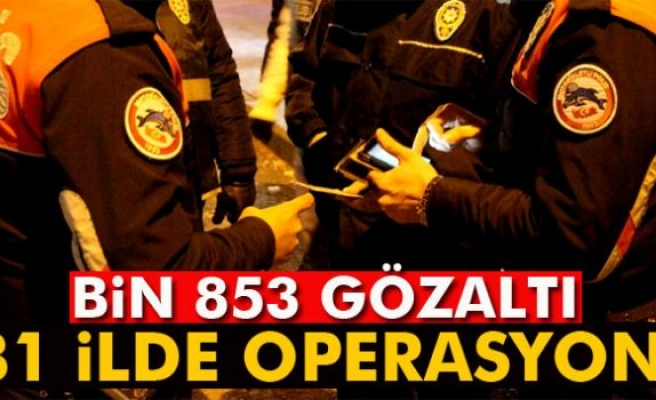 81 İlde Operasyon!