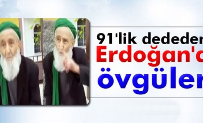 91'lik dededen Erdoğan'a övgüler