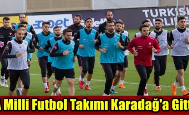 A Milli Futbol Takımı Karadağ'a Gitti