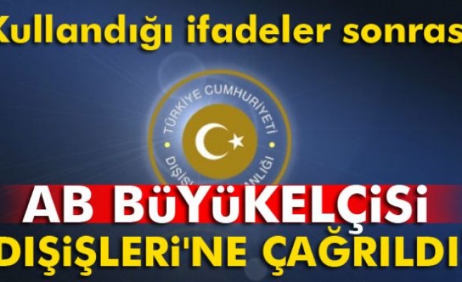 AB Büyükelçisi Dışişleri Bakanlığı'na çağrıldı