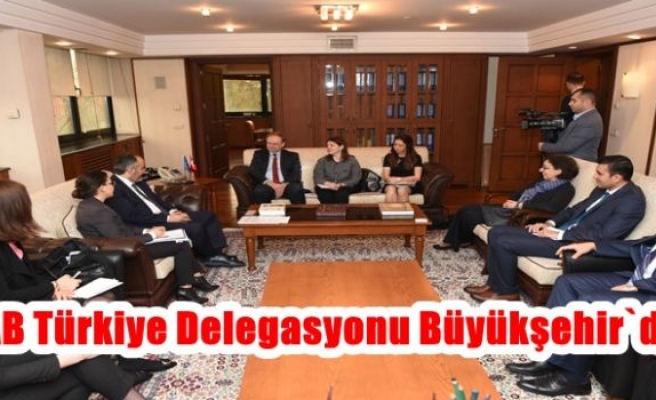 AB Türkiye Delegasyonu Büyükşehir`de