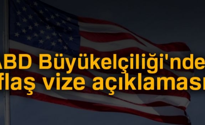 ABD Büyükelçiliği'nden vize açıklaması