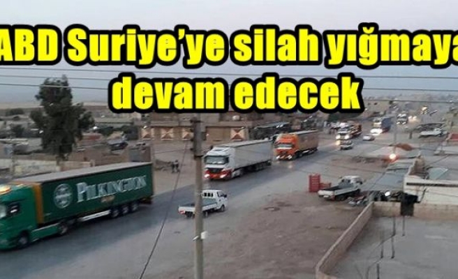 ABD Suriye’ye silah yığmaya devam edecek