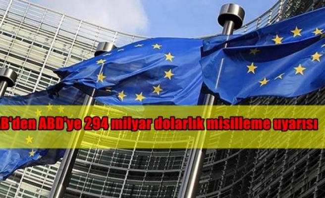 AB'den ABD'ye 294 milyar dolarlık misilleme uyarısı