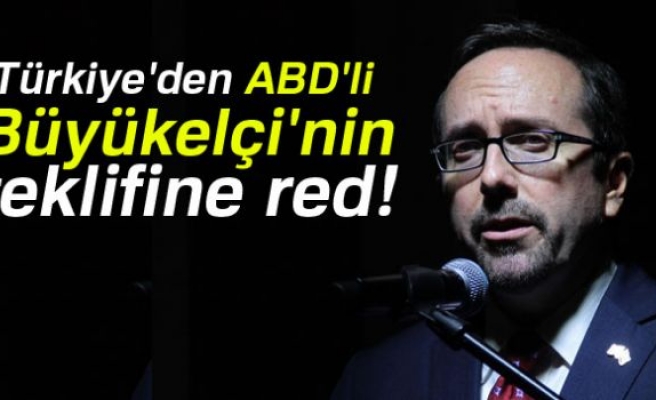  ABD'li Büyükelçi'nin teklifine red!