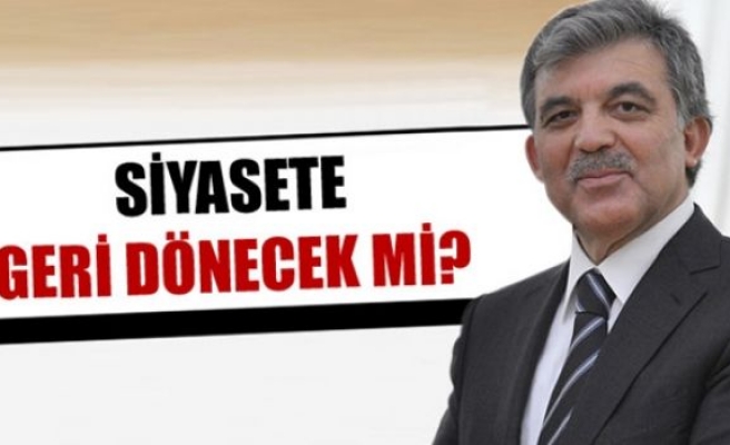 Abdullah Gül siyasete dönecek mi ?