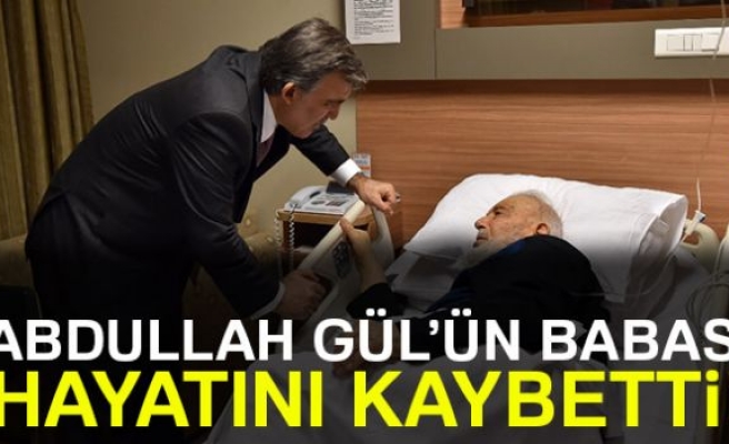 ABDULLAH GÜL'ÜN BABASI HAYATINI KAYBETTİ!