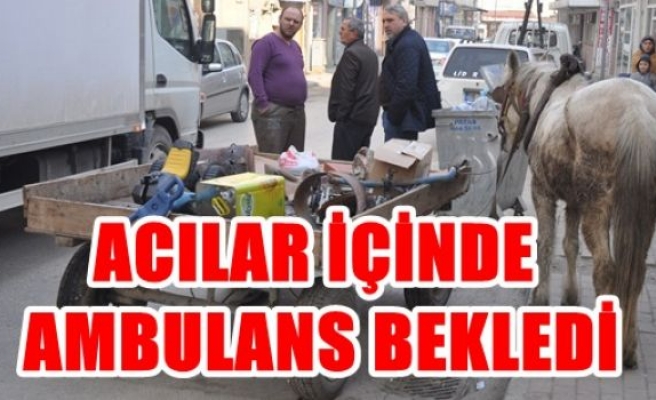 Acılar içinde ambulans bekledi