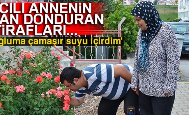 Acılı anneden kan donduran itiraflar!