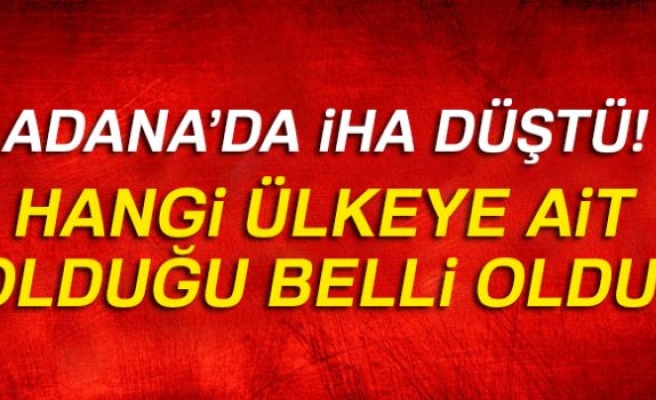 ADANA'DA İHA DÜŞTÜ!