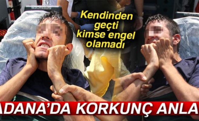 ADANA'DA KORKUNÇ ANLAR!