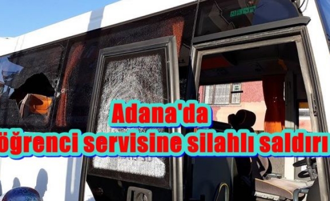 Adana'da öğrenci servisine silahlı saldırı