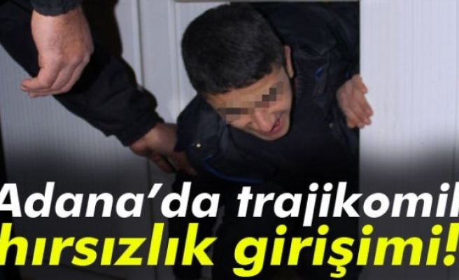 Adana’da trajikomik hırsızlık girişimi