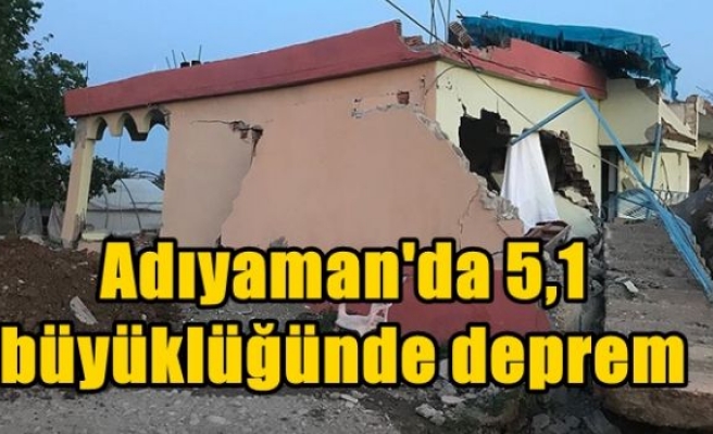 Adıyaman'da 5,1 büyüklüğünde deprem