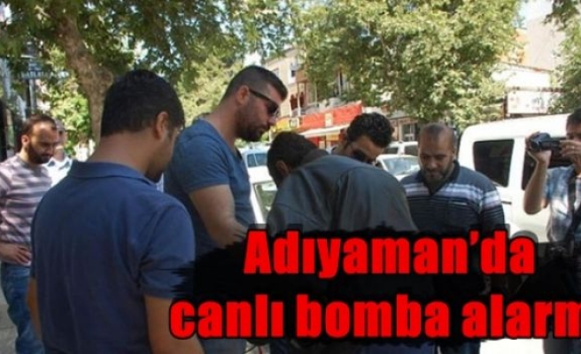 Adıyaman’da canlı bomba alarmı