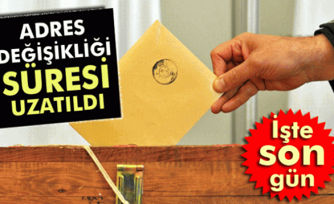 Adres değişikliği süresi uzatıldı