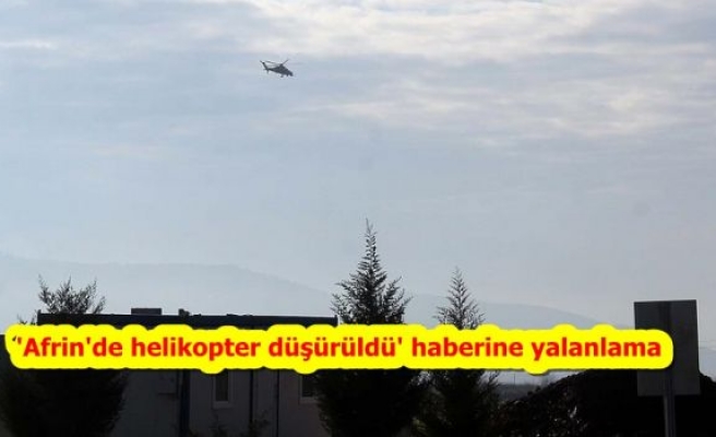 'Afrin'de helikopter düşürüldü' haberine yalanlama