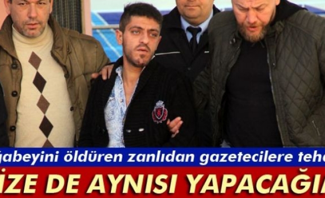 Ağabeyini öldüren zanlıdan gazetecilere tehdit