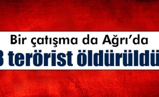 Ağrı’da çatışma: 3 terörist öldürüldü