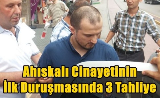 Ahıskalı Cinayetinin İlk Duruşmasında 3 Tahliye