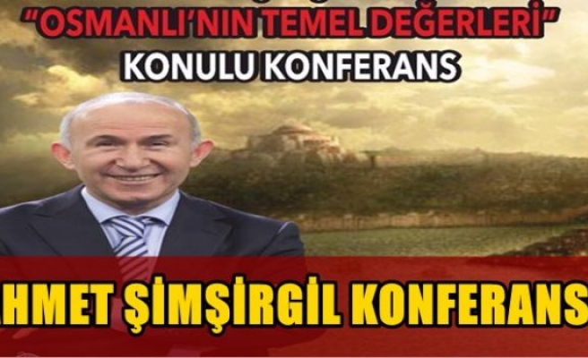 AHMET ŞİMŞİRGİL KONFERANSI