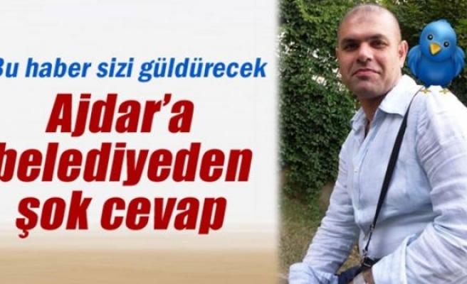 Ajdar’a belediyeden şok cevap