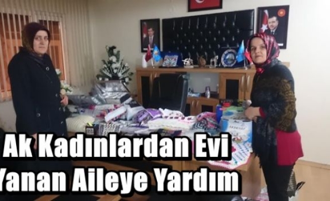 Ak Kadınlardan Evi Yanan Aileye Yardım