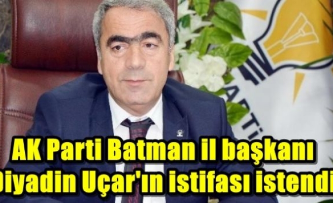 AK Parti Batman il başkanı Diyadin Uçar'ın istifası istendi