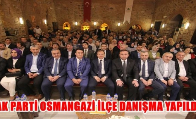 AK PARTİ OSMANGAZİ İLÇE DANIŞMA YAPILDI.