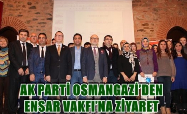 Ak Parti Osmangazi'den Ensar Vakfı'na Ziyaret 