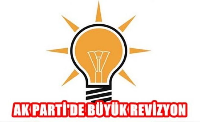 Ak Parti'de Büyük Revizyom