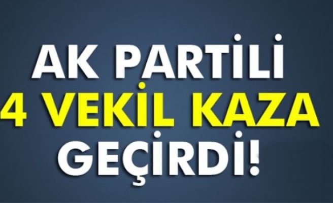 AK Partili 4 vekil kaza yaptı!