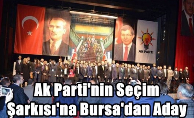 Ak Parti'nin Seçim Şarkısı'na Bursa'dan Aday