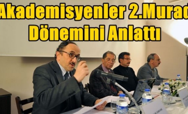 Akademisyenler 2.Murad Dönemini Anlattı