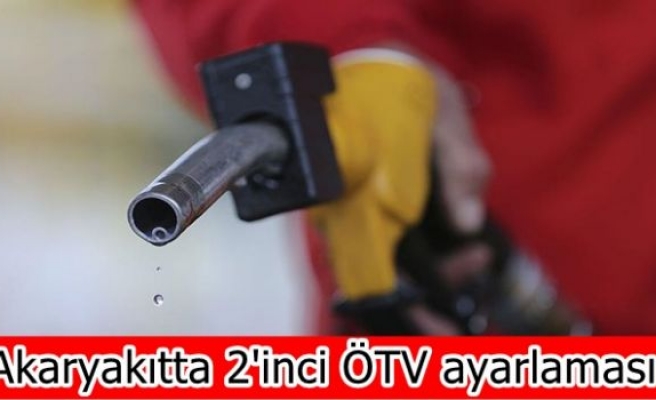 Akaryakıtta 2'inci ÖTV ayarlaması