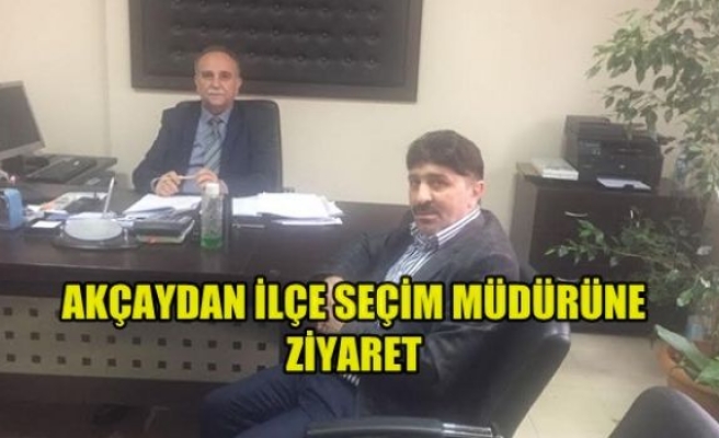 AKÇAYDAN İLÇE SEÇİM MÜDÜRÜNE ZİYARET