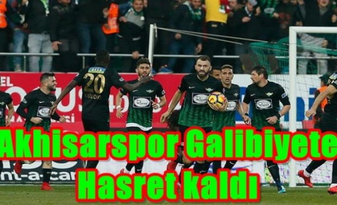 Akhisarspor galibiyete hasret kaldı