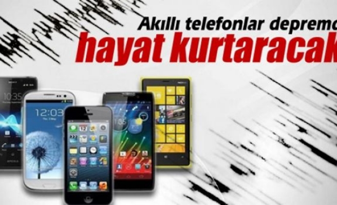 Akıllı telefonlar depremde hayat kurtaracak