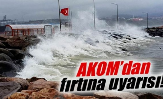 AKOM'dan fırtına uyarısı!