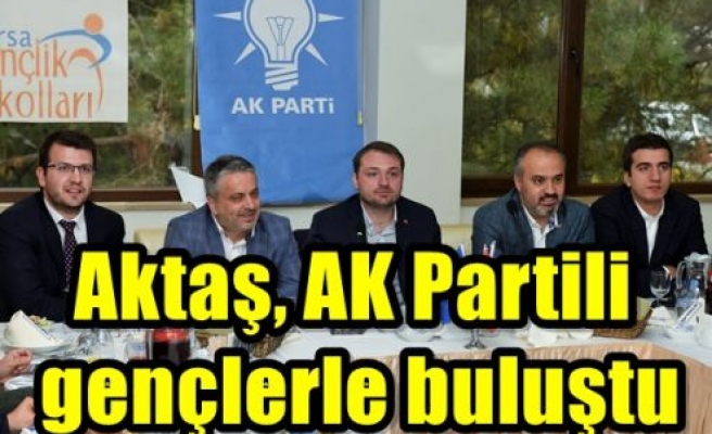 Aktaş, AK Partili gençlerle buluştu