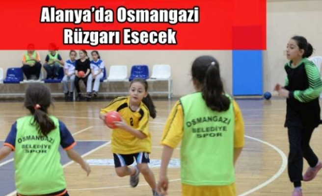 Alanya’da Osmangazi Rüzgarı Esecek