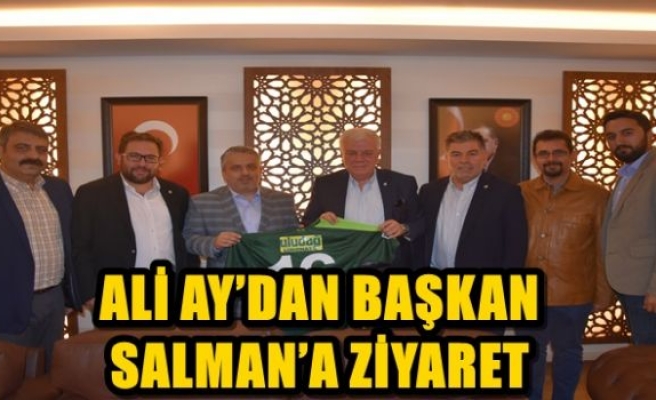 ALİ AY’DAN BAŞKAN SALMAN’A ZİYARET