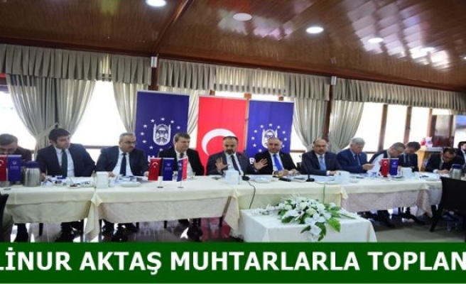 ALİNUR AKTAŞ MUHTARLARLA TOPLANTI